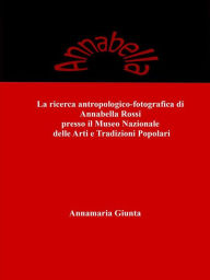 Title: La ricerca antropologico-fotografica di Annabella Rossi presso il Museo Nazionale delle Arti e Tradizioni Popolari, Author: Annamaria Giunta