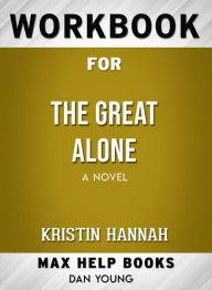 Title: Workbook for The Great Alone: A Novel by Kristin Hannah, Author: MaxHelp Workbooks
