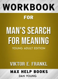Title: Workbook for Man's Search for Meaning: Young Adult Edition by Viktor E. Frankl, Author: MaxHelp Workbooks