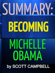 Title: Summary: Becoming: Michelle Obama, Author: Scott Campbell