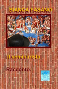 Title: Il seminarista: Racconto., Author: Bianca Fasano