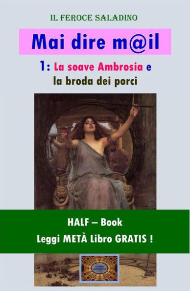 Mai dire mail - 1 (HALF-Book): La soave Ambrosia e la broda dei porci