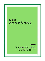 Title: Les Avadânas, contes et apologues indiens inconnus jusqu'à ce jour (1859), Author: Stanislas Julien