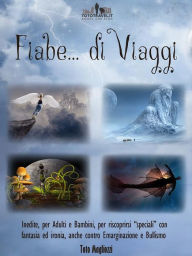 Title: Fiabe di Viaggi: Favole inedite per Adulti e Bambini, anche contro il Bullismo e l'Emarginazione per riscoprirsi 