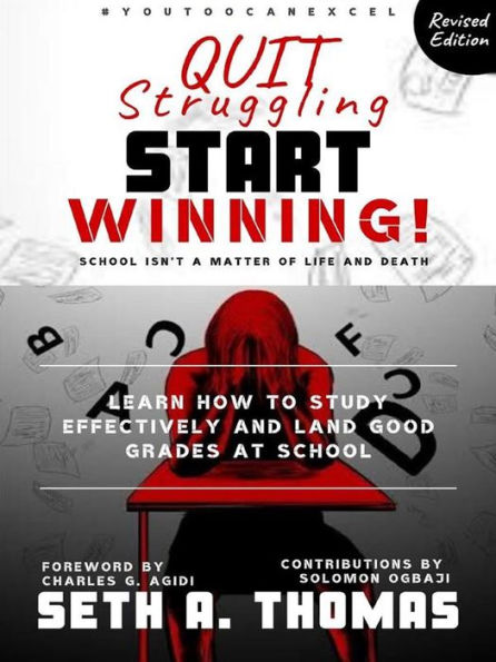 Quit Struggling Start Winning: How to Study Effectively and Land Good Grades at School