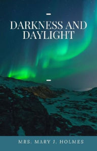 Title: Darkness and Daylight, Author: Mary Jane Holmes