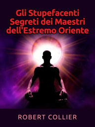 Title: Gli Stupefacenti Segreti dei Maestri dell'estremo Oriente, Author: Robert Collier