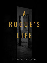 Title: A Rogue's Life, Author: Wilkie Collins