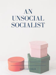 Title: An Unsocial Socialist, Author: Bernard Shaw