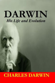 Title: Charles Darwin: His Life and Evolution, Author: Charles Darwin
