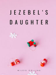 Title: Jezebel's Daughter, Author: Wilkie Collins