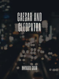 Title: Caesar and Cleopatra, Author: Bernard Shaw