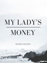 Title: My Lady's Money, Author: Wilkie Collins