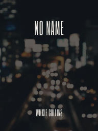 Title: No Name, Author: Wilkie Collins