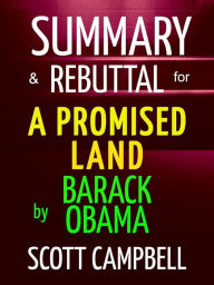 Title: Summary & Rebuttal for A Promised Land by Barack Obama, Author: Scott Campbell