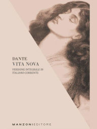 Title: Dante, Vita Nova: Versione integrale in italiano corrente, Author: Dante Alighieri