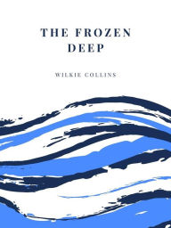Title: The Frozen Deep, Author: Wilkie Collins