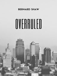 Title: Overruled, Author: Bernard Shaw