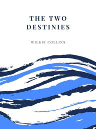 Title: The Two Destinies, Author: Wilkie Collins