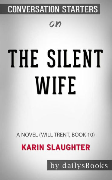 The Silent Wife: A Novel (Will Trent, Book 10) by Karin Slaughter: Conversation Starters