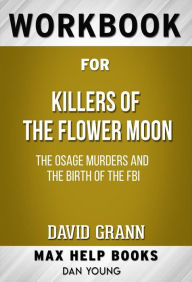 Title: Workbook for Killers of the Flower Moon: The Osage Murders and the Birth of the FBI by David Grann, Author: MaxHelp Workbooks