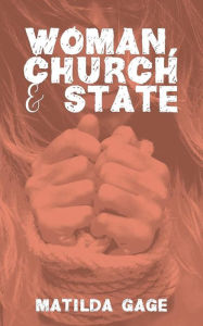 Title: Woman, Church and State, Author: Matilda Gage