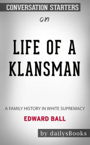 Title: Life of a Klansman: A Family History in White Supremacy by Edward Ball: Conversation Starters, Author: dailyBooks