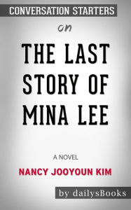 Title: The Last Story of Mina Lee: A Novel by Nancy Jooyoun Kim: Conversation Starters, Author: dailyBooks