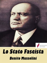 Title: Lo Stato Fascista, Author: Benito Mussolini