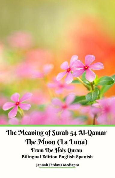 The Meaning of Surah 54 Al-Qamar The Moon (La Luna) From The Holy Quran Bilingual Edition English Spanish