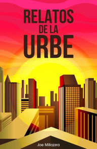 Title: Relatos de la urbe, Author: Joe Millojara