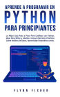 Aprende a Programar en Python Para Principiantes: La mejor guía paso a paso para codificar con Python, ideal para niños y adultos. Incluye ejercicios prácticos sobre análisis de datos, aprendizaje automático y más.