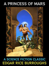 Title: A Princess of Mars: A Science Fiction Classic, Author: Edgar Rice Burroughs