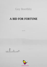 Title: A bid for fortune: Or Dr Nikola's Vendetta, Author: Guy Boothby