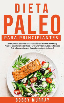 Dieta Paleo Para Principiantes Descubre Los Secretos Del Paleolítico Que Muchos Hombres Y Mujeres Usan Para Perder Peso Y Vivir Una Vida Saludable Técnicas Anti Inflamatorias Y De Ayuno Intermitente Incluidas By<script async src=