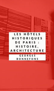 Title: Les Hôtels historiques de Paris (Illustré): histoire, architecture, Author: Georges Bonnefons