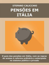 Title: Pensões em Itália: O guia das pensões em Itália, com as regras de acesso à reforma ordinária e antecipada no sistema público e privado, Author: Stefano Calicchio