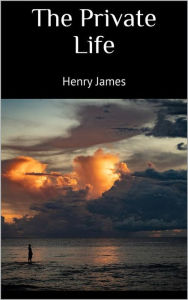 Title: The private life, Author: Henry James