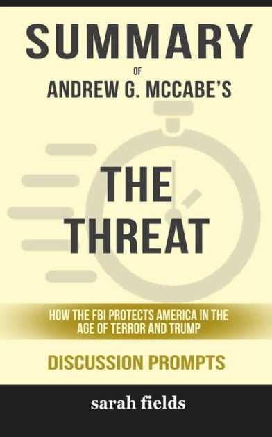 Summary of Andrew McCabe's The Threat: How the FBI Protects America in ...