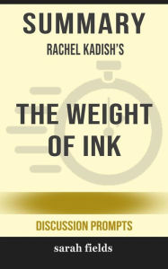 Title: The Weight of Ink by Rachel Kadish (Discussion Prompts), Author: Sarah Fields