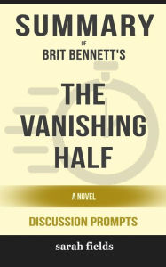 Title: The Vanishing Half: A Novel by Brit Bennett (Discussion Prompts), Author: Sarah Fields