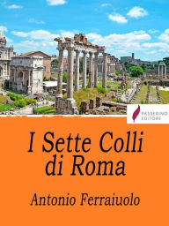 Title: I Sette Colli di Roma, Author: Antonio Ferraiuolo