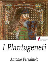 Title: I Plantageneti, Author: Antonio Ferraiuolo