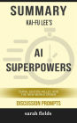 AI Superpowers: China, Silicon Valley, and the New World Order by Kai-Fu Lee (Discussion Prompts)