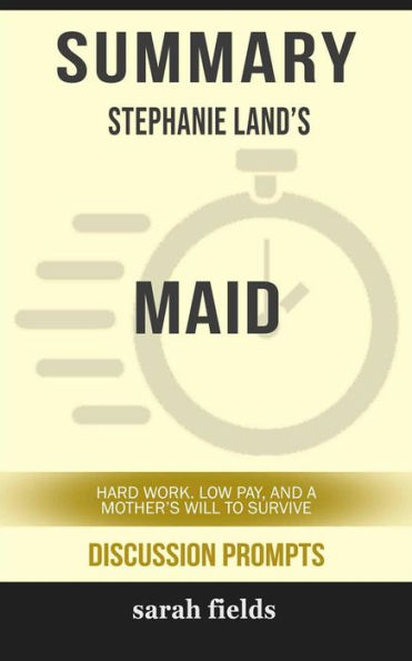 Maid: Hard Work, Low Pay, and a Mother's Will to Survive by Stephanie Land (Discussion Prompts)