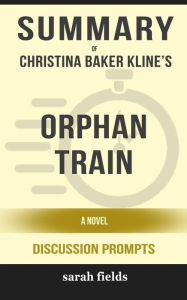 Title: Orphan Train: A Novel by Christina Baker Kline (Discussion Prompts), Author: Sarah Fields