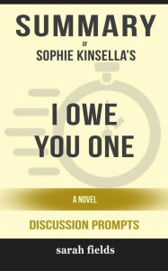 Title: I Owe You One: A Novel by Sophie Kinsella (Discussion Prompts), Author: Sarah Fields