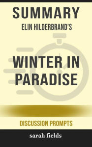 Title: Summary of Elin Hilderbrand's Winter In Paradise (Discussion Prompts), Author: Sarah Fields