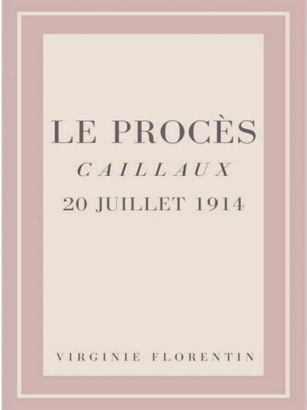 Le Procès Caillaux 20 juillet 1914