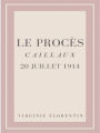 Le Procès Caillaux 20 juillet 1914